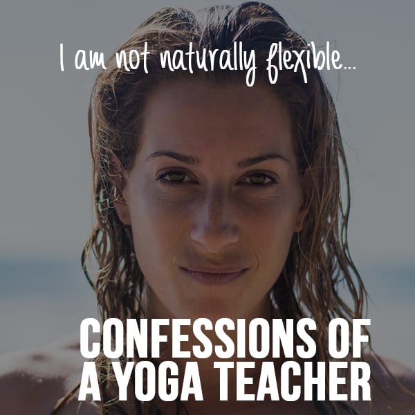 I Am Not Flexible Confessions Of A Yoga Teacher Yoga Academy International