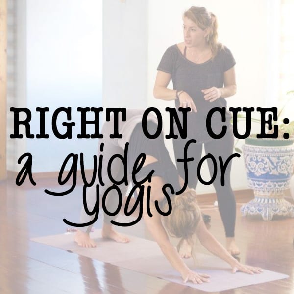 Right on Cue: A Guide for Yogis